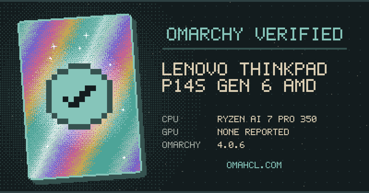 Omarchy Verified card for Lenovo ThinkPad P14s Gen 6 AMD (21QMS1W500) with AMD Ryzen AI 7 PRO 350