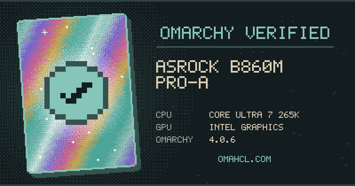 Omarchy Verified card for ASRock B860M Pro-A with Intel Core Ultra 7 265K