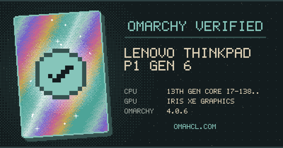 Omarchy Verified card for Lenovo ThinkPad P1 Gen 6 (21FV000GGE) with 13th Gen Intel Core i7-13800H