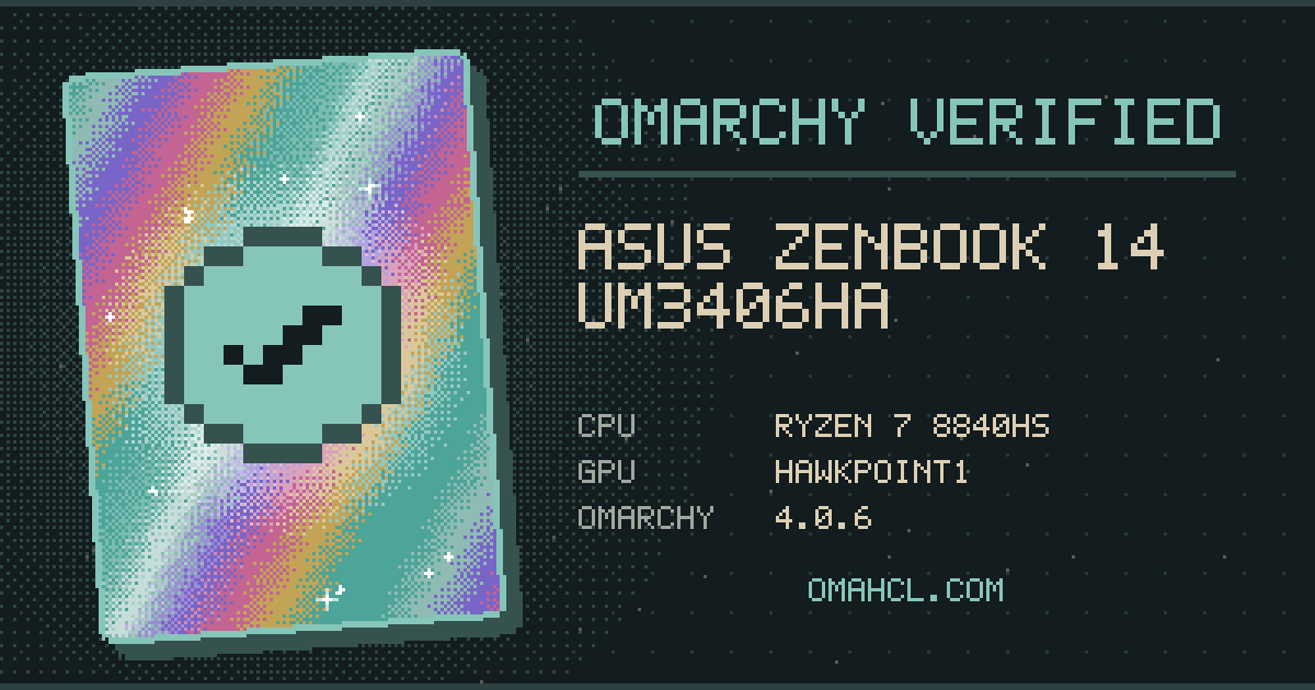 Omarchy Verified card for ASUS Zenbook 14 UM3406HA with AMD Ryzen 7 8840HS