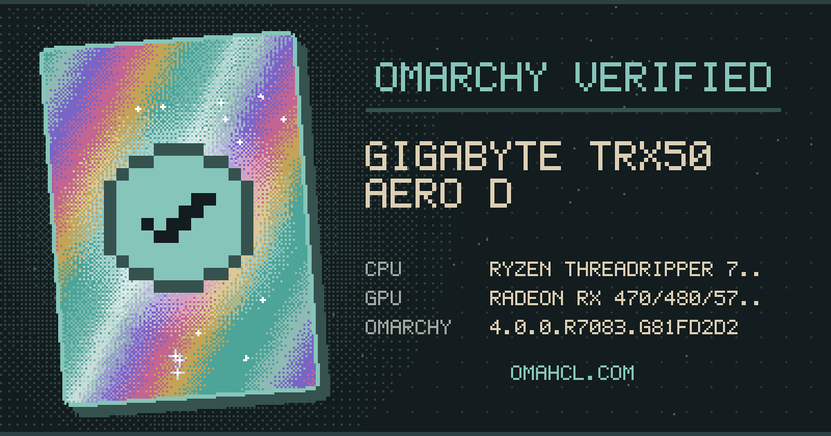 Omarchy Verified card for Gigabyte TRX50 AERO D with AMD Ryzen Threadripper 7970X 32-Cores