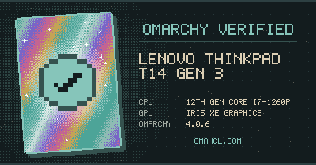 Omarchy Verified card for Lenovo ThinkPad T14 Gen 3 (21AH00BSUS) with 12th Gen Intel Core i7-1260P