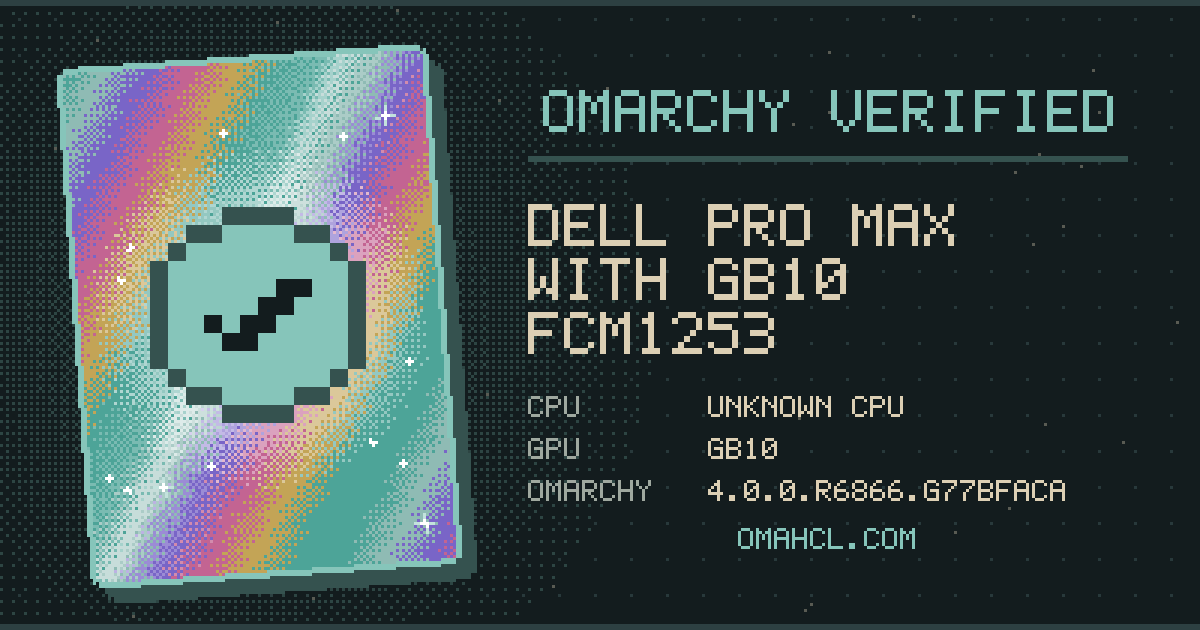 Omarchy Verified card for Dell Pro Max with GB10 FCM1253 with Unknown CPU