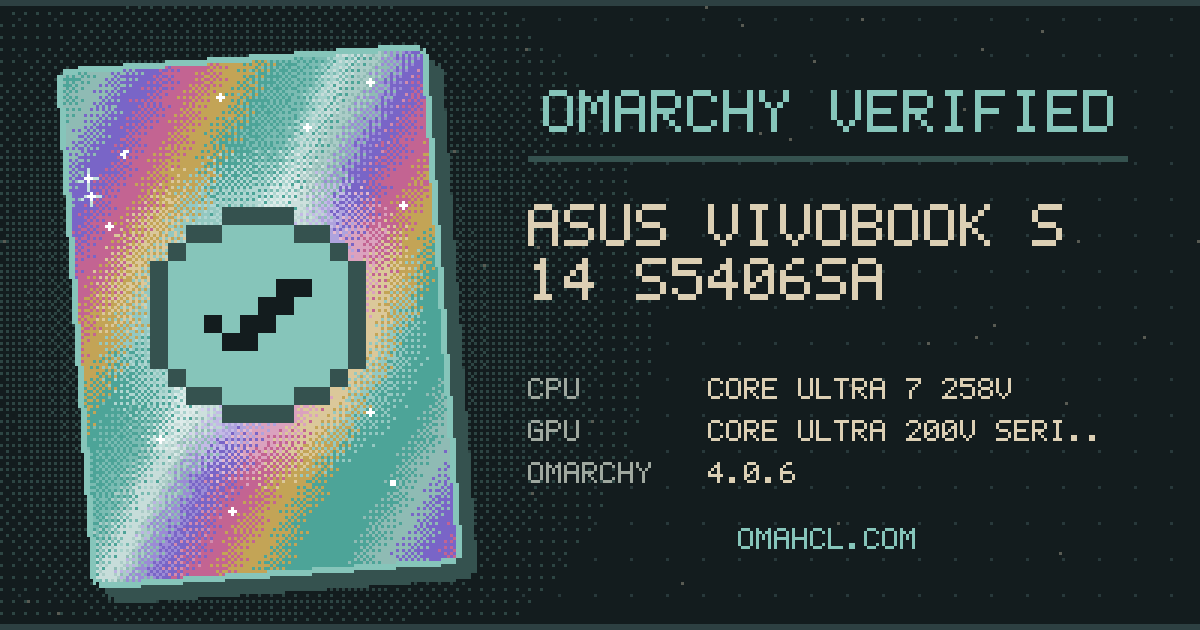 Omarchy Verified card for ASUS Vivobook S 14 S5406SA with Intel Core Ultra 7 258V