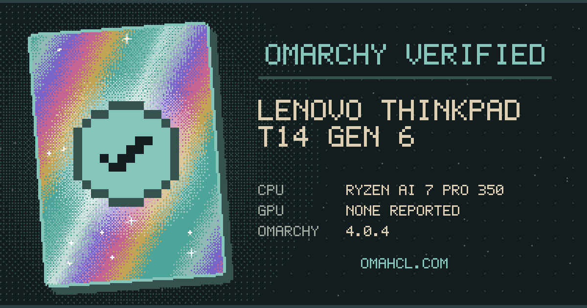Omarchy Verified card for Lenovo ThinkPad T14 Gen 6 (21QJ00CPUS) with AMD Ryzen AI 7 PRO 350
