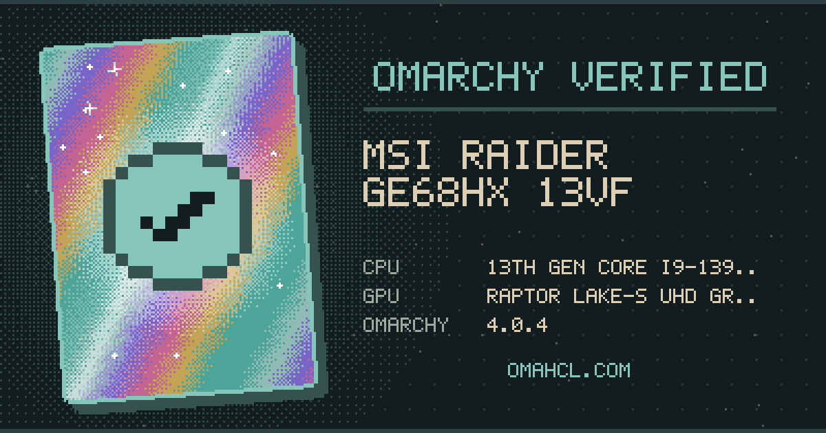 Omarchy Verified card for MSI Raider GE68HX 13VF with 13th Gen Intel Core i9-13950HX