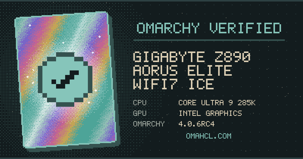 Omarchy Verified card for Gigabyte Z890 AORUS ELITE WIFI7 ICE with Intel Core Ultra 9 285K