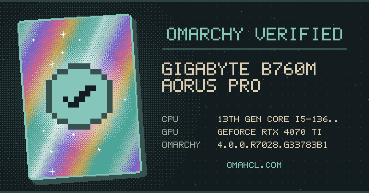 Omarchy Verified card for Gigabyte B760M AORUS PRO with 13th Gen Intel Core i5-13600KF