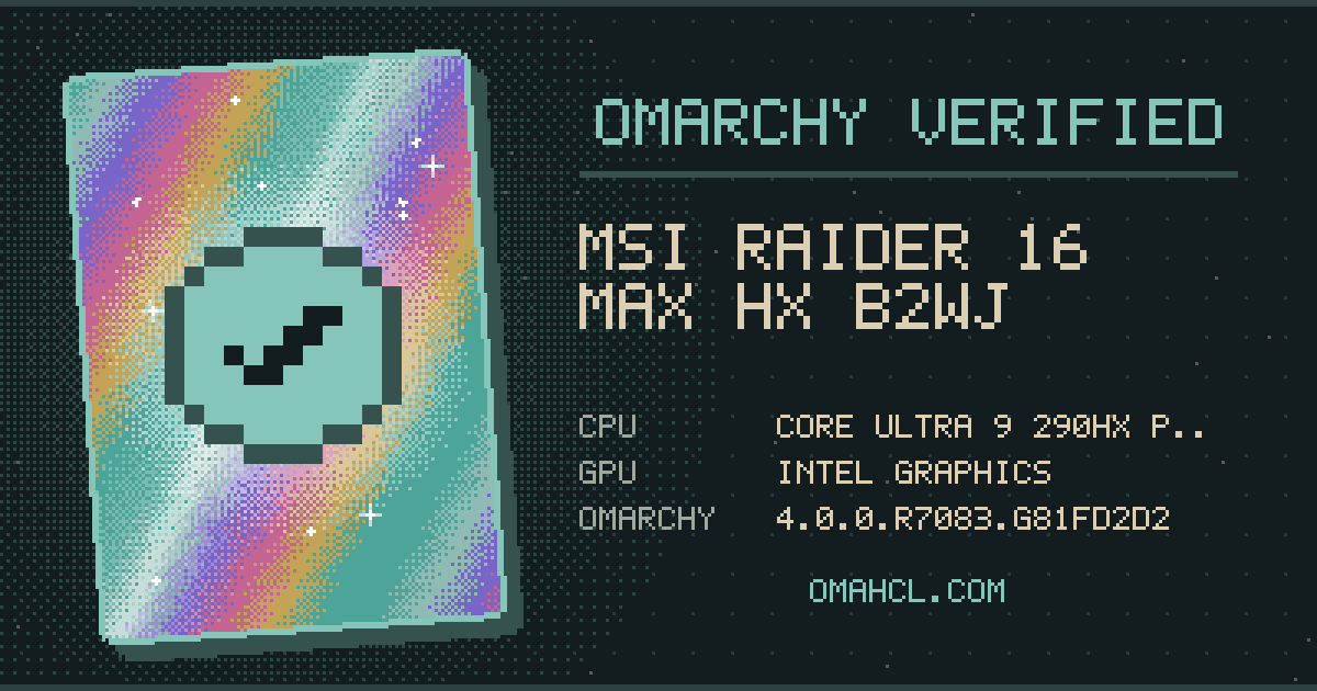 Omarchy Verified card for MSI Raider 16 Max HX B2WJ with Intel Core Ultra 9 290HX Plus