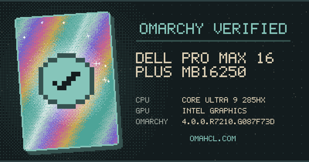 Omarchy Verified card for Dell Pro Max 16 Plus MB16250 with Intel Core Ultra 9 285HX